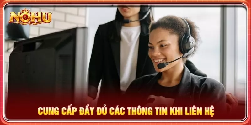 Cung cấp đầy đủ các thông tin khi liên hệ