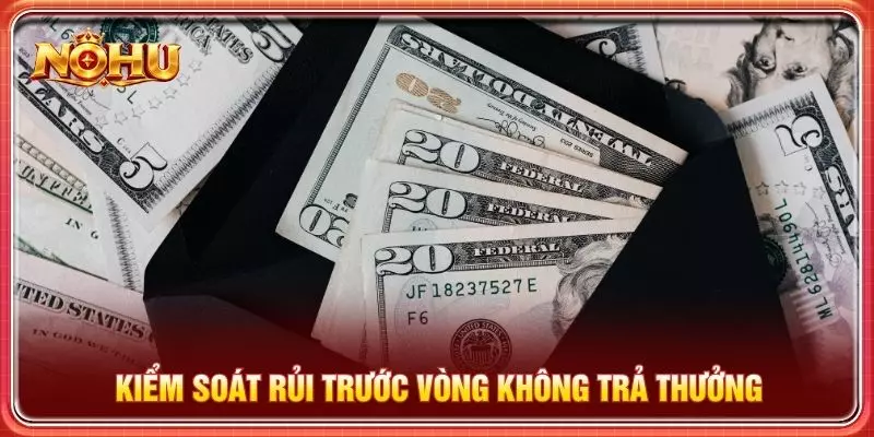 Kiểm soát rủi trước vòng không trả thưởng