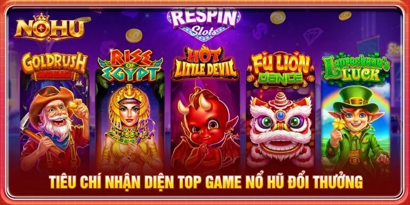 Tiêu chí nhận diện top game nổ hũ đổi thưởng
