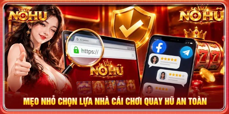 Bí quyết chọn nhà cái uy tín tham gia game an toàn
