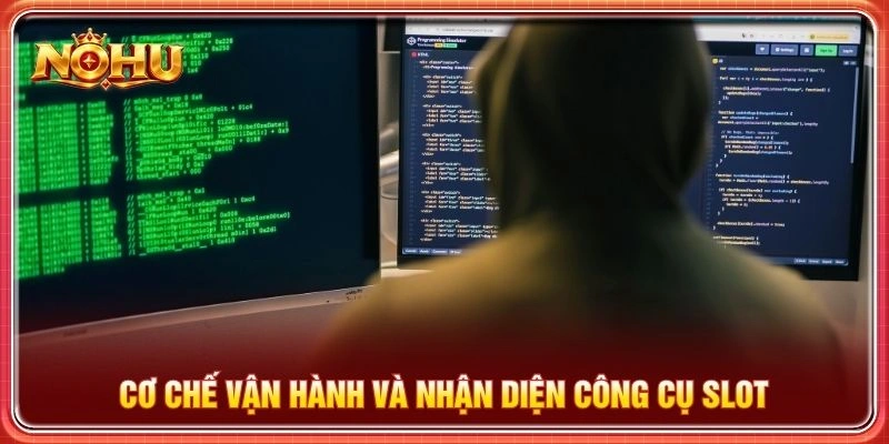 Cơ chế vận hành và nhận diện công cụ slot
