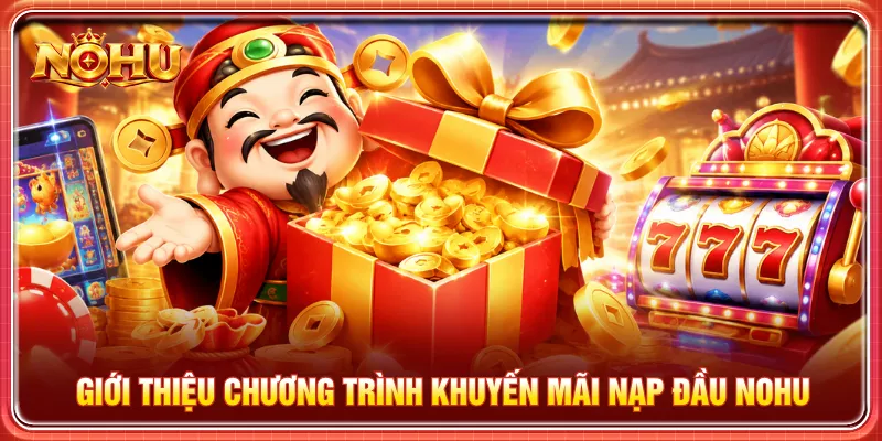 Khuyến mãi nạp đầu giúp người chơi tăng vốn để đặt cược