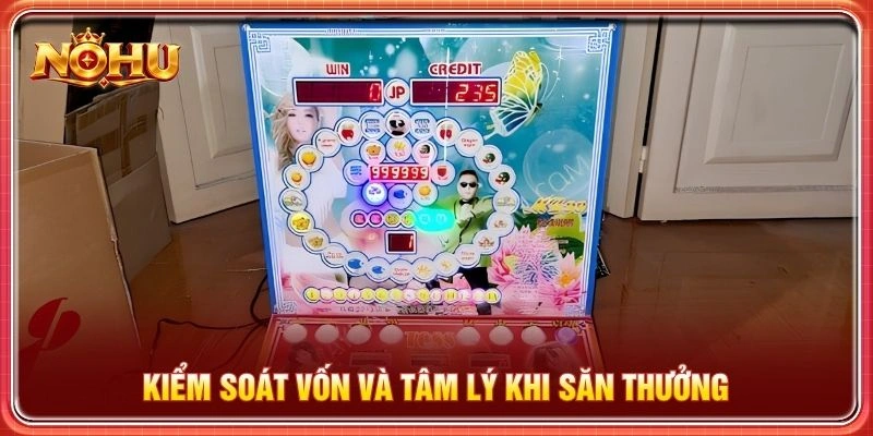 Kiểm soát vốn và tâm lý khi săn thưởng