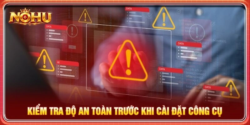 Kiểm tra độ an toàn trước khi cài đặt công cụ