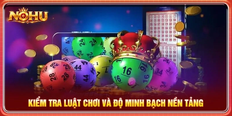 Kiểm tra luật chơi và độ minh bạch nền tảng