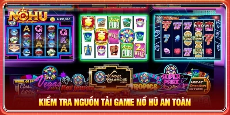 Kiểm tra nguồn tải game nổ hũ an toàn
