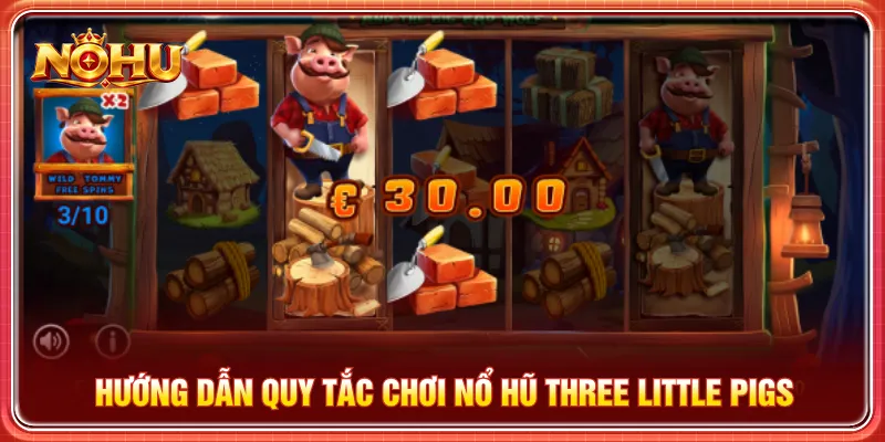 Người chơi cần nắm rõ luật chơi nổ hũ Three Little Pigs