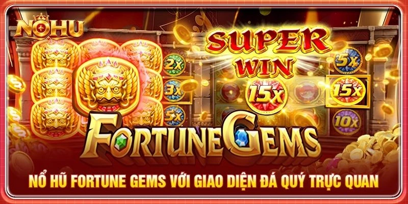 Nổ hũ Fortune Gems với giao diện đá quý trực quan