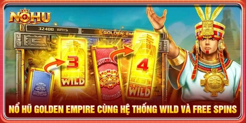Nổ hũ Golden Empire cùng hệ thống Wild và Free Spins