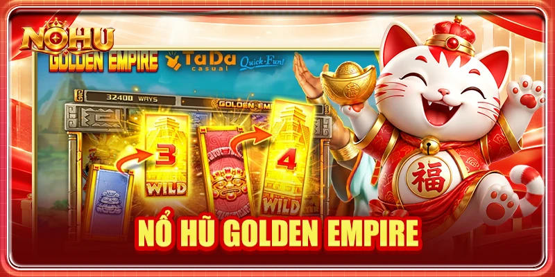 Nổ Hũ Golden Empire: Kho Báu Cổ Đại Và Cơ Chế Nhân Thưởng