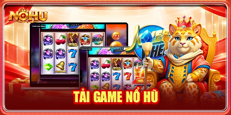 Tải Game Nổ Hũ: Hướng Dẫn Cài Đặt Chuẩn Và An Toàn