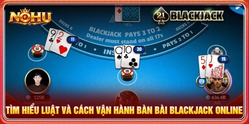 Tìm hiểu luật và cách vận hành bàn bài blackjack online